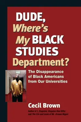Dude, Where's My Black Studies Department?: Dispariția negrilor americani din universitățile noastre - Dude, Where's My Black Studies Department?: The Disappearance of Black Americans from Our Universities