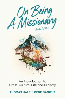 On Being a Missionary (Abridged): An Introduction to Cross-Cultural Life and Ministry (O introducere în viața și slujirea interculturală) - On Being a Missionary (Abridged): An Introduction to Cross-Cultural Life and Ministry