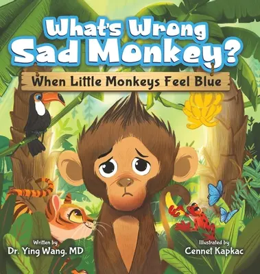 What's Wrong Sad Monkey?: Când maimuțele se simt triste - What's Wrong Sad Monkey?: When Little Monkeys Feel Blue