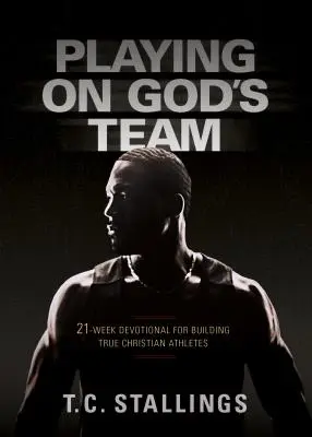 Jucând în echipa lui Dumnezeu: Un devoțional de 21 de săptămâni pentru formarea adevăraților atleți creștini - Playing on God's Team: 21-Week Devotional for Building True Christian Athletes