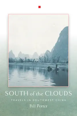 La sud de nori: Călătorii în sud-vestul Chinei - South of the Clouds: Travels in Southwest China