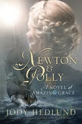 Newton și Polly: Un roman al harului uimitor - Newton and Polly: A Novel of Amazing Grace