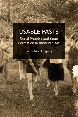 Usable Pasts: Practica socială și formarea statului în arta americană - Usable Pasts: Social Practice and State Formation in American Art