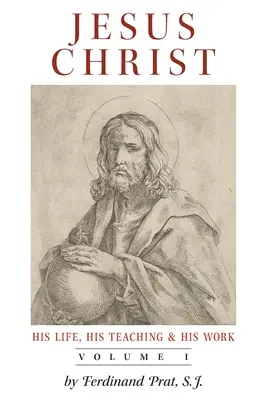 Iisus Hristos (Viața Sa, Învățătura Sa și Opera Sa): Vol. 1 - Jesus Christ (His Life, His Teaching, and His Work): Vol. 1