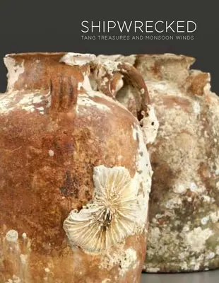 Naufragiați: Comorile Tang și vânturile musonice - Shipwrecked: Tang Treasures and Monsoon Winds