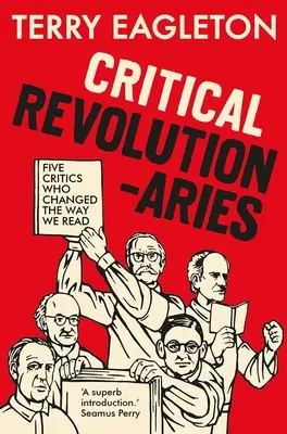 Revoluționari critici: Five Critics Who Changed the Way We Read - Critical Revolutionaries: Five Critics Who Changed the Way We Read