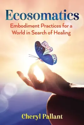 Ecosomatică: Practici de întrupare pentru o lume în căutare de vindecare - Ecosomatics: Embodiment Practices for a World in Search of Healing