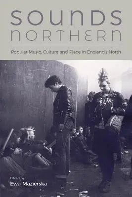 Sounds Northern: Muzică populară, cultură și loc în nordul Angliei - Sounds Northern: Popular Music, Culture and Place in England's North