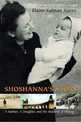 Povestea lui Shoshanna: O mamă, o fiică și umbrele istoriei: A Mother, a Daughter, and the Shadows of History - Shoshanna's Story: A Mother, a Daughter, and the Shadows of History