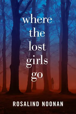 Unde se duc fetele pierdute - Un mister Laura Mori - Where The Lost Girls Go - A Laura Mori Mystery
