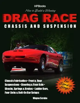 Cum să construiți un șasiu și o suspensie câștigătoare pentru curse de drag: Chassis Fabrication, Front & Rear Suspension, Steering & Rear Axle, Shocks, Springs & Brakes, - How to Build a Winning Drag Race Chassis and Suspension: Chassis Fabrication, Front & Rear Suspension, Steering & Rear Axle, Shocks, Springs & Brakes,
