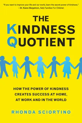 Quotientul bunătății: Cum puterea bunătății generează succesul acasă, la serviciu și în lume - The Kindness Quotient: How the Power of Kindness Creates Success at Home, at Work and in the World