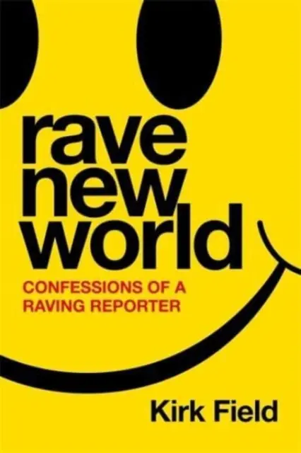 Rave New World - Confesiunile unui reporter furios - Rave New World - Confessions of a Raving Reporter