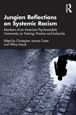 Reflecții junghiene asupra rasismului sistemic: Membrii unei comunități psihanalitice americane despre formare, practică și incluziune - Jungian Reflections on Systemic Racism: Members of an American Psychoanalytic Community on Training, Practice and Inclusivity