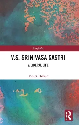 V.S. Srinivasa Sastri: o viață liberală - V.S. Srinivasa Sastri: A Liberal Life