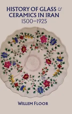 Istoria sticlei și ceramicii în Iran, 1500-1925 - History of Glass and Ceramics in Iran, 1500-1925