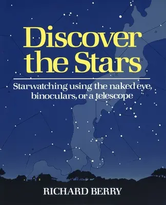 Descoperiți stelele: Observarea stelelor folosind ochiul liber, binoclul sau un telescop - Discover the Stars: Starwatching Using the Naked Eye, Binoculars, or a Telescope