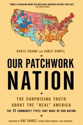 Națiunea noastră patchwork: Adevărul surprinzător despre adevărata Americă: The Surprising Truth about the Real America - Our Patchwork Nation: The Surprising Truth about the Real America