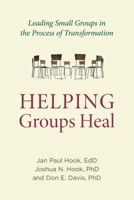 Ajutând grupurile să se vindece: Conducerea grupurilor în procesul de transformare (Helping Groups Heal: Leading Groups in the Process of Transformation) - Helping Groups Heal: Leading Groups in the Process of Transformation