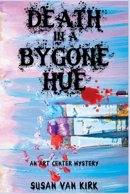 Death in a Bygone Hue: Un mister al Centrului de Artă - Death in a Bygone Hue: An Art Center Mystery