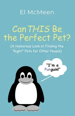Can THIS Be the Perfect Pet?: (O privire umoristică asupra găsirii animalelor de companie potrivite pentru alți oameni) - Can THIS Be the Perfect Pet?: (A Humorous Look at Finding the Right Pets for Other People)