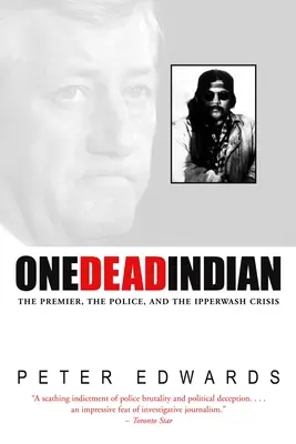 Un indian mort - Premierul, poliția și criza de la Ipperwash - One Dead Indian - The Premier, the Police, and the Ipperwash Crisis