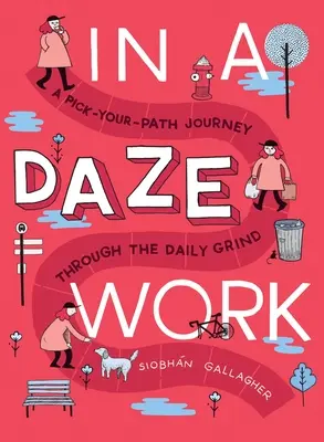 Lucrarea In a Daze: O călătorie prin munca zilnică - In a Daze Work: A Pick-Your-Path Journey Through the Daily Grind