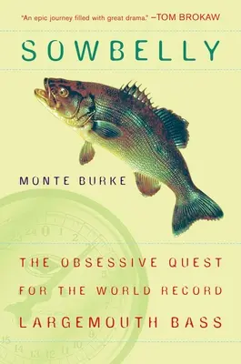 Sowbelly - Căutarea obsesivă a recordului mondial de biban cu gura mare - Sowbelly - The Obsessive Quest for the World-Record Largemouth Bass