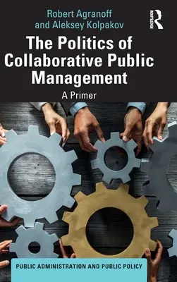Politica managementului public colaborativ: Un abecedar - The Politics of Collaborative Public Management: A Primer