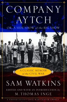 Compania Aytch: O amintire clasică a Războiului Civil - Company Aytch: A Classic Memoir of the Civil War