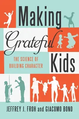 Copiii recunoscători: Știința formării caracterului - Making Grateful Kids: The Science of Building Character