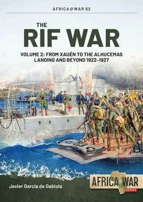 Războiul din Rif: Volumul 2: De la Xauen la debarcarea de la Alhucemas și dincolo, 1922-1927 - The Rif War: Volume 2: From Xauen to the Alhucemas Landing and Beyond, 1922-1927