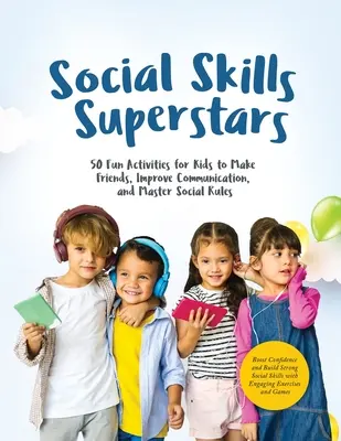 Superstaruri ale abilităților sociale: Boost Confidence and Build Strong Social Skills with Engaging Exercises and Games (Stimulează încrederea și dezvoltă abilități sociale puternice cu exerciții și jocuri captivante) - Social Skills Superstars: Boost Confidence and Build Strong Social Skills with Engaging Exercises and Games