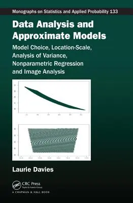 Analiza datelor și modelele aproximative: Alegerea modelului, locație-scală, analiza varianței, regresie neparametrică și analiza imaginilor - Data Analysis and Approximate Models: Model Choice, Location-Scale, Analysis of Variance, Nonparametric Regression and Image Analysis