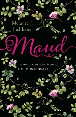 Maud: Un roman inspirat de viața lui L.M. Montgomery - Maud: A Novel Inspired by the Life of L.M. Montgomery