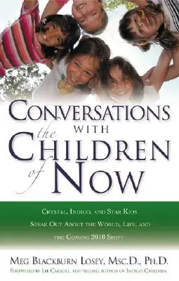 Conversații cu copiii de acum: Crystal, Indigo și Star Kids vorbesc despre lume, viață și viitoarea schimbare din 2012 - Conversations with the Children of Now: Crystal, Indigo, and Star Kids Speak about the World, Life, and the Coming 2012 Shift