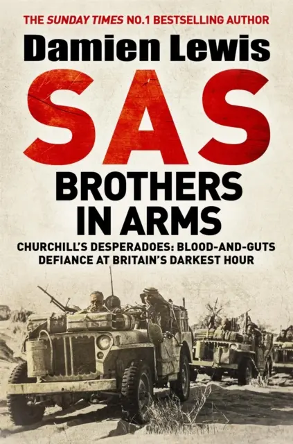 SAS Brothers in Arms - Mavericks Who Made the SAS: Blood-and-Guts Defiance at Britain's Darkest Hour - SAS Brothers in Arms - The Mavericks Who Made the SAS: Blood-and-Guts Defiance at Britain's Darkest Hour