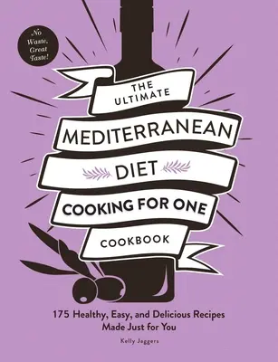 The Ultimate Mediterranean Diet Cooking for One Carte de bucate: 175 de rețete sănătoase, ușoare și delicioase făcute doar pentru tine - The Ultimate Mediterranean Diet Cooking for One Cookbook: 175 Healthy, Easy, and Delicious Recipes Made Just for You