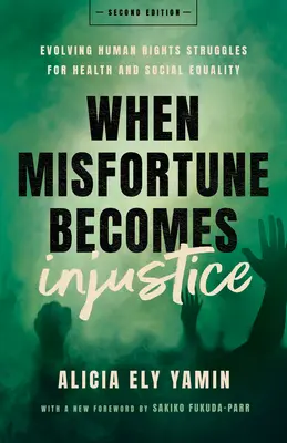 Când nenorocirea devine nedreptate: Evoluția luptelor pentru drepturile omului pentru sănătate și egalitate socială, ediția a doua - When Misfortune Becomes Injustice: Evolving Human Rights Struggles for Health and Social Equality, Second Edition