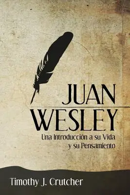 Juan Wesley: Una Introduccin a sua Vida y su Pensamiento - Juan Wesley: Una Introduccin a su Vida y su Pensamiento