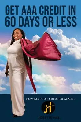 Obțineți credit AAA în 60 de zile: Cum să folosiți OPM pentru a construi bogăție - Get AAA Credit in 60 Days: How to Use OPM To Build Wealth