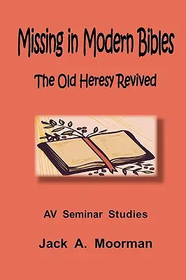 Lipsa din Bibliile moderne, vechea erezie reînviată - Missing in Modern Bibles, the Old Heresy Revived