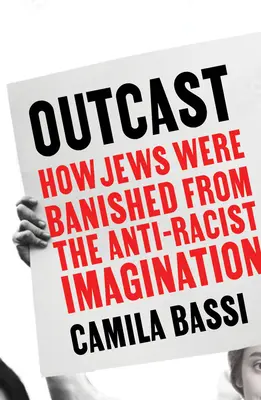 Outcast - Cum au fost alungați evreii din imaginarul antirasist - Outcast - How Jews Were Banished from the Anti-Racist Imagination