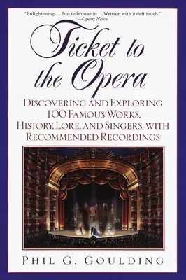 Bilet la operă: Descoperirea și explorarea a 100 de opere celebre, istorie, tradiție și cântăreți, cu înregistrări recomandate - Ticket to the Opera: Discovering and Exploring 100 Famous Works, History, Lore, and Singers, with Recommended Recordings