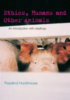 Ethics, Humans and Other Animals: O introducere cu lecturi - Ethics, Humans and Other Animals: An Introduction with Readings