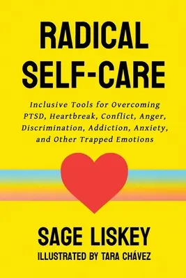 Radical Self-Care: Instrumente incluzive pentru depășirea PTSD, Heartbreak, Conflict, Anger, Discrimination, Addiction, Anxiety, and Other Trappe - Radical Self-Care: Inclusive Tools for Overcoming PTSD, Heartbreak, Conflict, Anger, Discrimination, Addiction, Anxiety, and Other Trappe