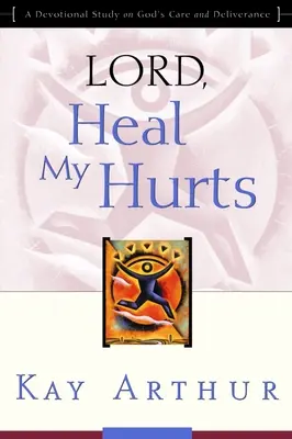 Doamne, vindecă-mi rănile: Un studiu devoțional despre grija și izbăvirea lui Dumnezeu - Lord, Heal My Hurts: A Devotional Study on God's Care and Deliverance