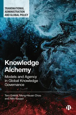 Alchimia cunoașterii: modele și agenții în guvernarea globală a cunoașterii - Knowledge Alchemy: Models and Agency in Global Knowledge Governance