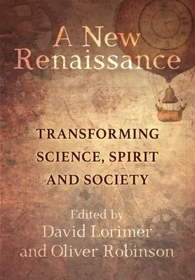 O nouă Renaștere: Transformarea științei, a spiritului și a societății - A New Renaissance: Transforming Science, Spirit and Society