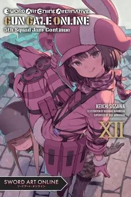 Sword Art Online Alternative Gun Gale Online, Vol. 12 (Light Novel): 5th Squad Jam: Continuă - Sword Art Online Alternative Gun Gale Online, Vol. 12 (Light Novel): 5th Squad Jam: Continue